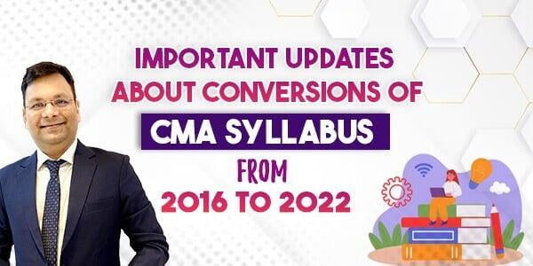 Important Updates About Conversions of CMA Syllabus From 2016 to 2022